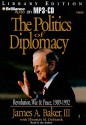 The Politics of Diplomacy: Revolution, War & Peace, 1989-1992 - James A. Baker III, Thomas M. Defrank