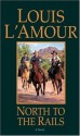 North to the Rails: A Novel - Louis L'Amour