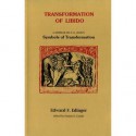 Transformation of Libido: A Seminar on Jung's Symbols of Transformation - Edward F. Edinger