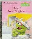 Oscar's New Neighbor (A Sesame Street/Golden Press Book) - Teddy Margulies