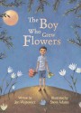 The Boy Who Grew Flowers - Jen Wojtowicz, Steve Adams