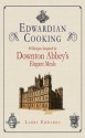 Edwardian Cooking: 80 Recipes Inspired by Downton Abbey's Elegant Meals - Larry Edwards