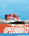 Fast! Speedboats: ...and Other Fast Machines in the Water - Ian Graham