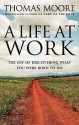 A Life At Work: The Joy Of Discovering What You Were Born To Do - Thomas Moore