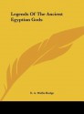 Legends of the Ancient Egyptian Gods - E.A. Wallis Budge