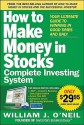 The How to Make Money in Stocks Complete Investing System: Your Ultimate Guide to Winning in Good Times and Bad - William J. O'Neil