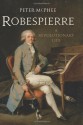 Robespierre: A Revolutionary Life - Peter McPhee