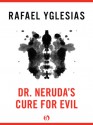 Dr. Neruda's Cure for Evil - Rafael Yglesias