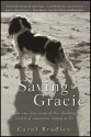 Saving Gracie: How One Dog Escaped the Shadowy World of American Puppy Mills - Carol Bradley