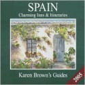 Karen Brown's Spain: Charming Inns & Itineraries 2005 - Karen Brown, June Eveleigh Brown