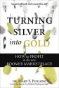 Turning Silver into Gold: How to Profit in the New Boomer Marketplace - Mary Furlong, Bill Novelli