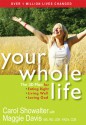 Your Whole Life: The 3D Plan for Eating Right, Living Well, and Loving God - Carol Showalter, Maggie Davis