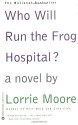 Who Will Run the Frog Hospital? - Lorrie Moore