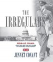 The Irregulars: Roald Dahl And The British Spy Ring In Wartime Washington - Jennet Conant