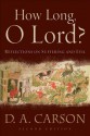 How Long, O Lord?: Reflections on Suffering and Evil - D.A. Carson