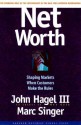 Net Worth: Shaping Markets When Customers Make the Rules - John Hagel III, Marc Singer, Mark Singer