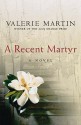 A Recent Matyr - Valerie Martin