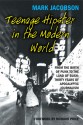 Teenage Hipster in the Modern World: From the Birth of Punk to the Land of Bush: Thirty Years of Apocalyptic Journalism - Mark Jacobson, Richard Price, James Hamilton