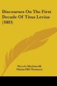 Discourses on the First Decade of Titus Levius (1883) - Niccolò Machiavelli, Ninian Hill Thomson