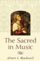 The Sacred in Music - Albert L. Blackwell