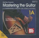 Mastering the Guitar: Book 1A: A Comprehensive Method for Today's Guitarist! - William Bay, Mike Christiansen