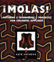 Molas!: Patterns, Techniques & Projects for Colorful Applique - Kate Mathews