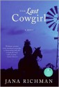 The Last Cowgirl: A Novel - Jana Richman