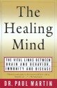 The Healing Mind: The Vital Links Between Brain and Behavior, Immunity and Disease - Paul Martin