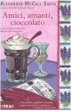 Amici, amanti, cioccolato - Giovanni Garbellini, Alexander McCall Smith