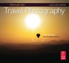 Focus on Travel Photography: Focus on the Fundamentals - Haje Jan Kamps