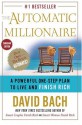 The Automatic Millionaire: A Powerful One-Step Plan to Live and Finish Rich - David Bach