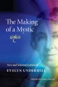 The Making of a Mystic: New and Selected Letters of Evelyn Underhill - Evelyn Underhill, Carol Poston