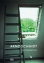 Arno Schmidt, Photographer: Developing a Visual Awareness - Arno Schmidt, Janos Frecot, Gabriele Kostas, Rainer Stamm