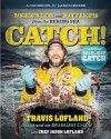 Catch!: Dangerous Tales and Manly Recipes from the Bering Sea - Thomas Allen Nelson, Chef Jason Lofland, Travis Lofland