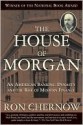 The House of Morgan - Ron Chernow