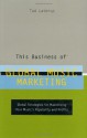 This Business of Global Music Marketing: Global Strategies for Maximizing your Music's Popularity and Profits - Tad Lathrop