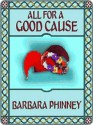 All for a Good Cause - Barbara Phinney