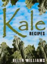 Kale Recipes: Quick Easy And Delicious Superfood Kale Recipes - Helen Williams