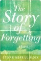 The Story of Forgetting: A Novel - Stefan Merrill Block