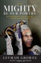 Mighty Be Our Powers: How Sisterhood, Prayer, and Sex Changed a Nation at War 1st - Leymah Gbowee