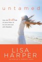 Untamed: How the Wild Side of Jesus Frees Us to Live and Love with Abandon - Lisa Harper