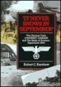 It Never Snows In September: The German View Of Market Garden And The Battle Of Arnhem - Robert Kershaw