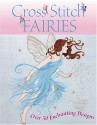 Cross Stitch Fairies: Over 50 Enchanting Designs - Joan Elliott, Lesley Teare, Maria Diaz, Lucie Heaton