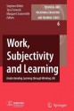 Work, Subjectivity and Learning: Understanding Learning Through Working Life - Tara Fenwick, Margaret Somerville, Stephen Billett