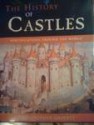 The History of Castles: Fortifications Around the World - Christopher Gravett