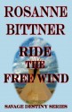 Ride the Free Wind (Savage Destiny) - Rosanne Bittner