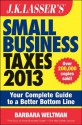 J.K. Lasser's Small Business Taxes 2013: Your Complete Guide to a Better Bottom Line - Barbara Weltman