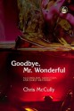 Goodbye, Mr. Wonderful: Alcoholism, Addiction and Early Recovery - Chris Mccully