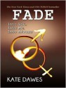 Fade: Into You, Into Me, Into Always - Kate Dawes, Tanya Eby