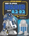 How to Speak Droid with R2-D2: A Communication Manual - Urma Droid, Jake